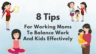 8 Tips For Working Moms To Balance Work And Kids Effectively [upl. by Mairhpe]