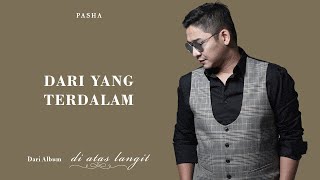 PASHA  Dari Yang Terdalam  Official Lyric Video [upl. by Aeuhsoj118]