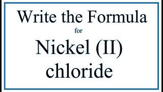 How to Write the Formula for Nickel II chloride [upl. by Garik176]