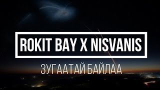 Rokit Bay ft Nisvanis Зугаатай байлаа lyrics [upl. by Ayal]