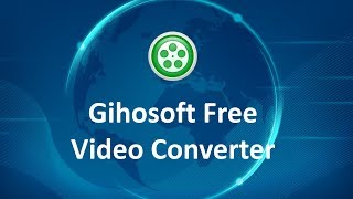 Gihosoft Free Video Converter  Convert Video to MP4 AVI MKV MOV WMV Free [upl. by Mable]