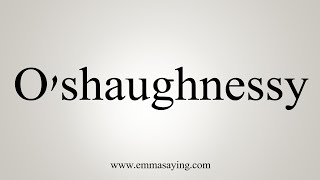 How To Say Oshaughnessy [upl. by Rebecka]