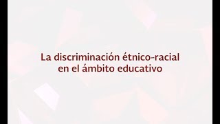 La discriminación étnicoracial en el ámbito educativo [upl. by Yrrap]