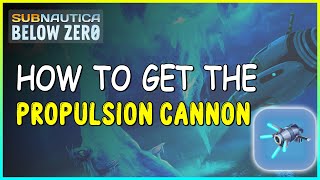 HOW TO GET THE PROPULSION CANNON IN SUBNAUTICA BELOW ZERO [upl. by Crosse]