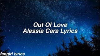 Out Of Love  Alessia Cara Lyrics [upl. by Redwine4]