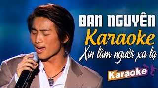 KARAOKE XIN LÀM NGƯỜI XA LẠ  ĐAN NGUYÊN  BEAT CHUẨN TONE NAM [upl. by Esiled]