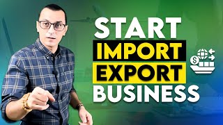 How to Start an Import Export Business in 2024  International Trade Business [upl. by Nered]