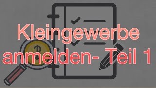 Kleingewerbe anmelden – Teil 1 [upl. by Annahsed]