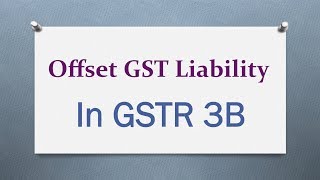 Learn how to Offset GST Liability in GSTR 3B [upl. by Yecnuahc627]