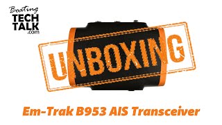 EmTrak B953 Class B AIS Transceiver Unboxing and Product Review [upl. by Anwahsar564]