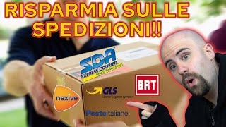 Come SPEDIRE RISPARMIANDO tempo e soldi con SDA BRT GLS POSTE ITALIANE e NEXIVE [upl. by Aydni]