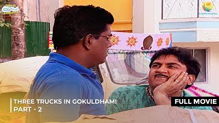 Three Trucks in Gokuldham  FULL MOVIE  Part 2  Taarak Mehta Ka Ooltah Chashmah [upl. by Ardnuaek]