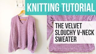 LEARN TO KNIT A VNECK SWEATER  The Velvet Slouchy VNeck Knit Sweater Part 1 [upl. by Lynde]