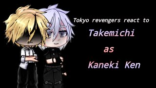 •Tokyo revengers react to Takemichi as Kaneki Ken• [upl. by Dexter]