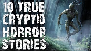 10 TRUE Horrific amp Disturbing Cryptid Scary Stories  Horror Stories To Fall Asleep To [upl. by Braasch]