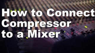 How to Connect a Compressor to a Mixer [upl. by Nauq767]