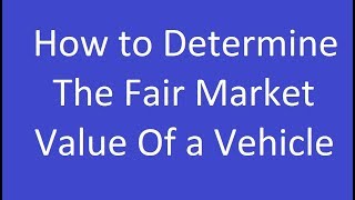 How to Determine the Fair Market Value of a Vehicle [upl. by Downes]