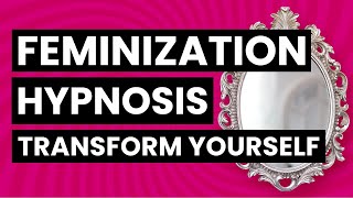 Transgender Feminization Hypnosis  Transform Yourself [upl. by Riancho241]