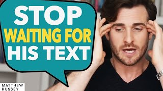 STOP WAITING For His Text amp DO THIS Instead  Matthew Hussey [upl. by Ollehto]