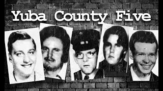 Yuba County Five  What Happened [upl. by Egiarc]