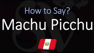 How to Pronounce Machu Picchu CORRECTLY [upl. by Rinaldo]