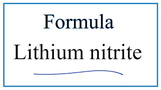 How to Write the Formula for Lithium nitrite [upl. by Codi]