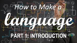 How to Make a Language  Part 1 Introduction [upl. by Helbona895]