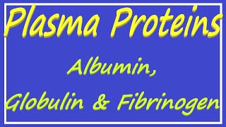 Plasma Proteins  Albumin Globulin and Fibrinogen [upl. by Iot]