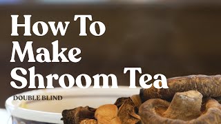 How to Make Shroom Tea 🍵  DoubleBlind [upl. by Armond878]