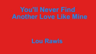 Youll Never Find Another Love Like Mine  Lou Rawls  with lyrics [upl. by Lavina]