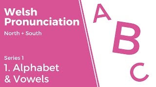 1 Alphabet amp Vowels  Welsh Pronunciation Series 1 [upl. by Viv]