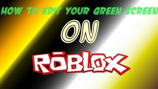 ROBLOX Tutorials  How to Edit your Green Screen on ROBLOX [upl. by Esile]