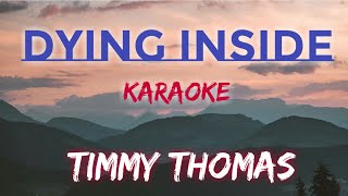 DYING INSIDE  TIMMY THOMAS KARAOKE VERSION [upl. by Edouard]