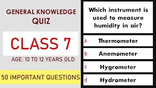 Class 7 General Knowledge Quiz  50 Important Questions  Age 10 to 12 Years  GK Quiz  Grade 7 [upl. by Manthei262]