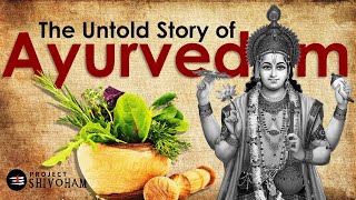 The Untold Story of AYURVEDAM  PART 1  Project SHIVOHAM [upl. by Michelina741]