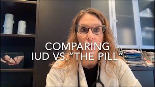 13 IUD vs “The Pill” Comparing 6 Important Factors Talking IUC with Dr D [upl. by Arlie]