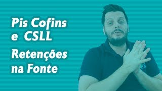 Pis Cofins e CSLL Retenções na Fonte [upl. by Dnana228]