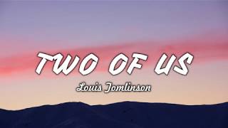 Louis Tomlinson  Two Of Us  Lyrics [upl. by Lekcim]