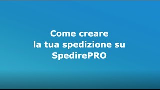 SpedirePRO  Come creare la tua spedizione su SpedirePRO [upl. by Don]