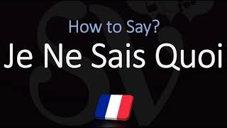 How to Pronounce Je Ne Sais Quoi CORRECTLY [upl. by Yovonnda]