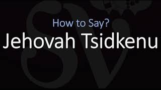 How to Pronounce Jehovah Tsidkenu CORRECTLY Meaning amp Pronunciation [upl. by Eahsram203]