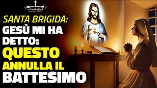 URGENTE  Santa Brigida Gesù mi ha detto se fate questo annullate il battesimo [upl. by Acisset]