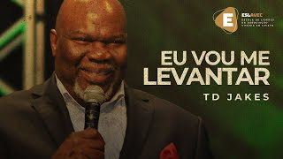 TD Jakes  Eu Vou Me Levantar [upl. by Braswell]