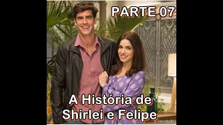 A HISTÓRIA DE SHIRLEY E FELIPE  PARTE 7 [upl. by Nisbet]