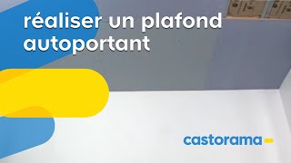 Réaliser un plafond autoportant Castorama [upl. by Lizabeth]