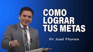 Cómo lograr tus metas  Pr Joel Flores  sermones adventistas [upl. by Wilie]