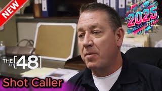 The First 48 New 2025 🚨🚔🚨Shot Caller🚔 The First 48 Hours 2025 Full Episodes HD [upl. by Edelsten385]