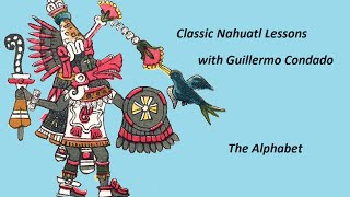 Classical Nahuatl Lesson 1 Alphabet [upl. by Aeslek]