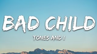 Tones And I  Bad Child Lyrics [upl. by Eyot]