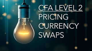 CFA Level 2  Derivatives Pricing Currency Swaps [upl. by Rauch]